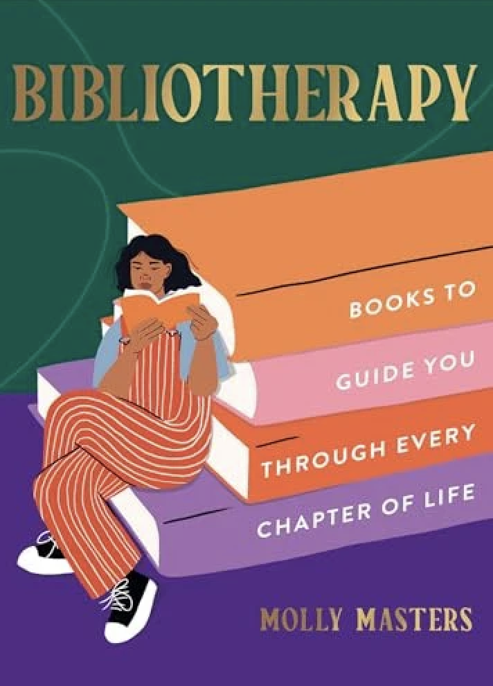 BIBLIOTHERAPY : BOOKS TO GUIDE YOU THROUGH EVERY CHAPTER OF LIFE