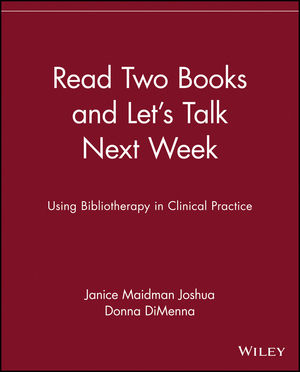 Read two books and let's talk next week : using bibliotherapy in clinical practice