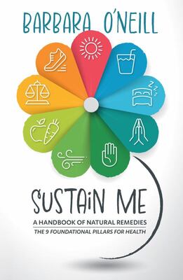 SUSTAIN ME : A HANDBOOK OF NATURAL REMEDIES; THE 9 FOUNDATIONAL PILLARS FOR HEALTH