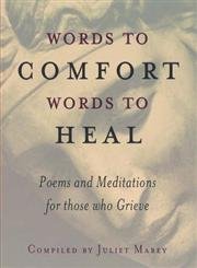 Words to comfort, words to heal : poems and meditations for those who grieve