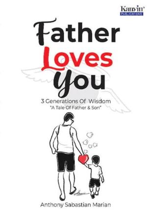 Father Loves You : 3 Generations of Wisdom : "A Tale of Father & Son"